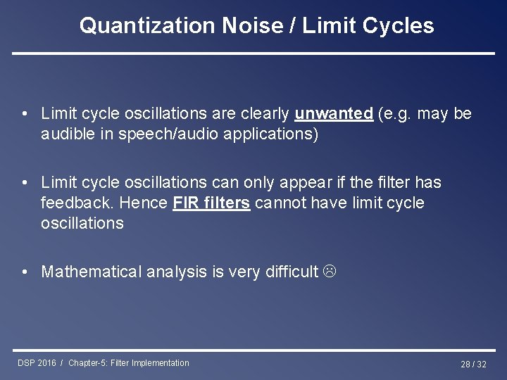 Quantization Noise / Limit Cycles • Limit cycle oscillations are clearly unwanted (e. g.