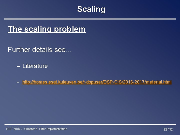 Scaling The scaling problem Further details see… – Literature – http: //homes. esat. kuleuven.