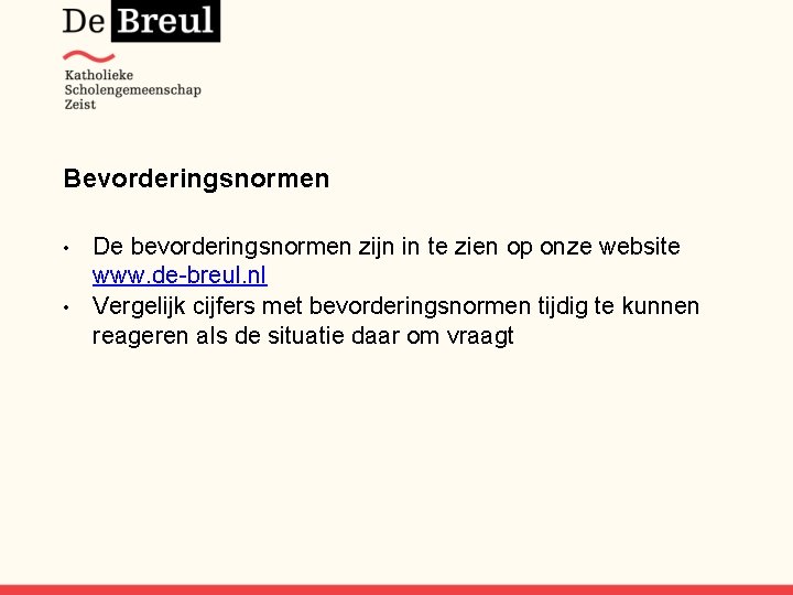 Bevorderingsnormen De bevorderingsnormen zijn in te zien op onze website www. de-breul. nl •