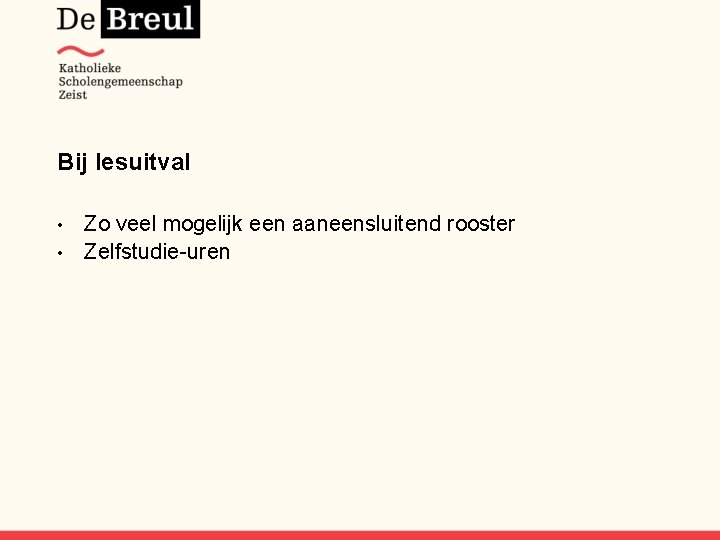 Bij lesuitval Zo veel mogelijk een aaneensluitend rooster • Zelfstudie-uren • 