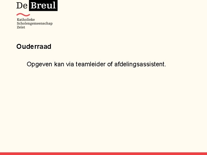 Ouderraad Opgeven kan via teamleider of afdelingsassistent. 