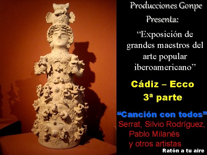 Producciones Gonpe Presenta: “Exposición de grandes maestros del arte popular iberoamericano” Cádiz – Ecco