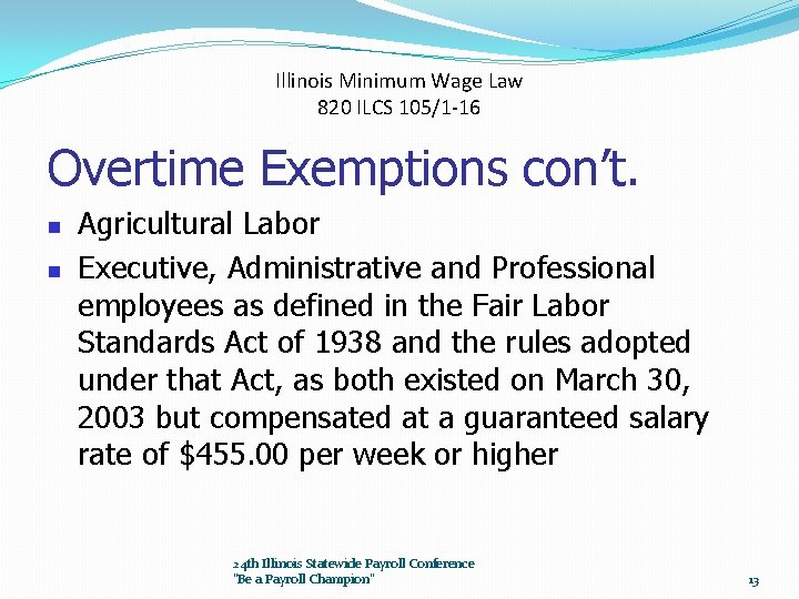 Illinois Minimum Wage Law 820 ILCS 105/1 -16 Overtime Exemptions con’t. n n Agricultural