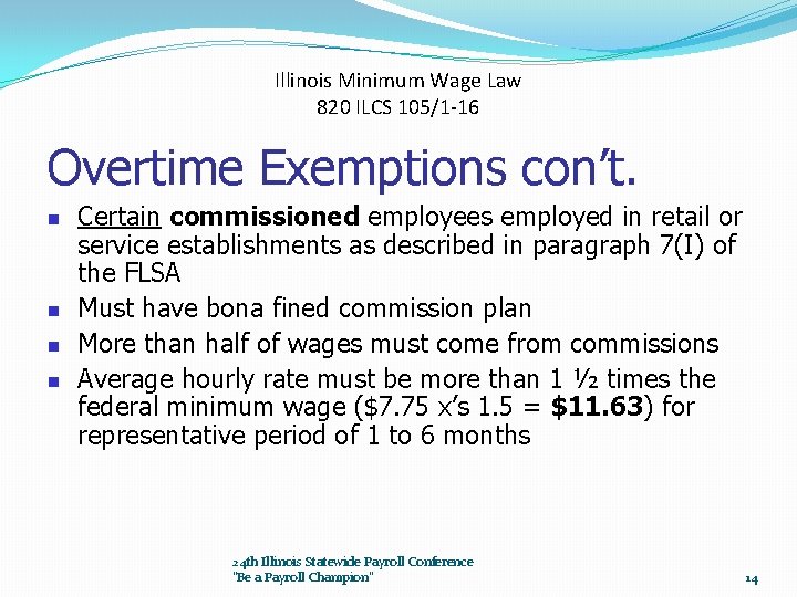 Illinois Minimum Wage Law 820 ILCS 105/1 -16 Overtime Exemptions con’t. n n Certain