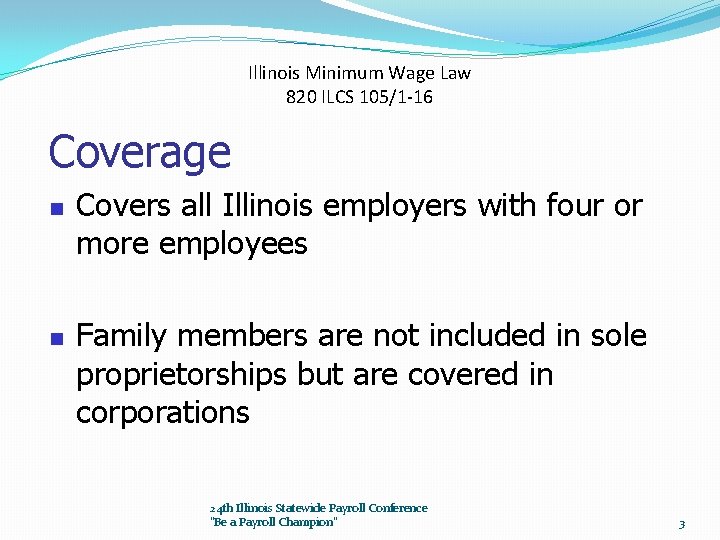 Illinois Minimum Wage Law 820 ILCS 105/1 -16 Coverage n n Covers all Illinois