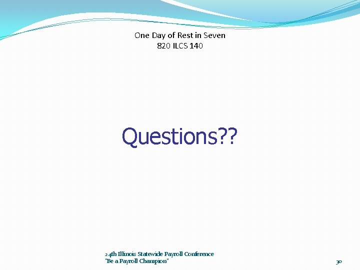 One Day of Rest in Seven 820 ILCS 140 Questions? ? 24 th Illinois