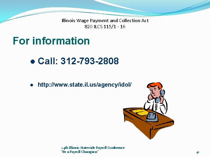 Illinois Wage Payment and Collection Act 820 ILCS 115/1 - 16 For information l