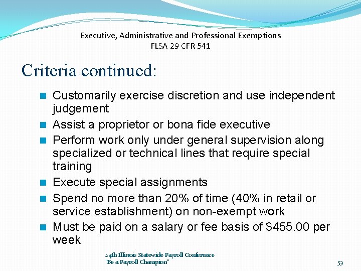 Executive, Administrative and Professional Exemptions FLSA 29 CFR 541 Criteria continued: n n n