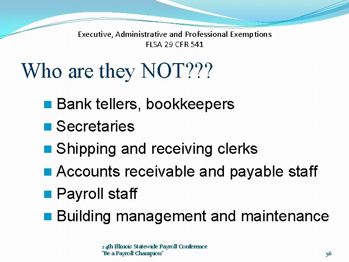 Executive, Administrative and Professional Exemptions FLSA 29 CFR 541 Who are they NOT? ?