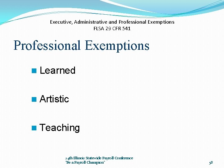 Executive, Administrative and Professional Exemptions FLSA 29 CFR 541 Professional Exemptions n Learned n