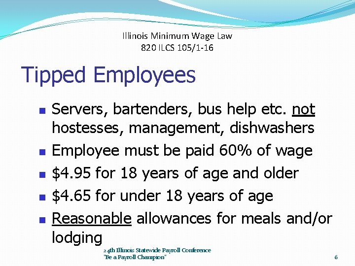 Illinois Minimum Wage Law 820 ILCS 105/1 -16 Tipped Employees n n n Servers,