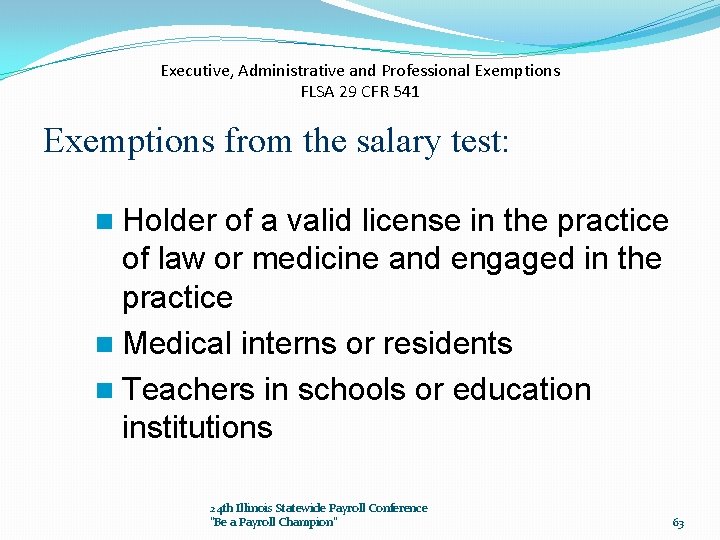 Executive, Administrative and Professional Exemptions FLSA 29 CFR 541 Exemptions from the salary test: