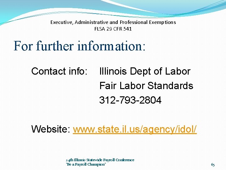 Executive, Administrative and Professional Exemptions FLSA 29 CFR 541 For further information: Contact info: