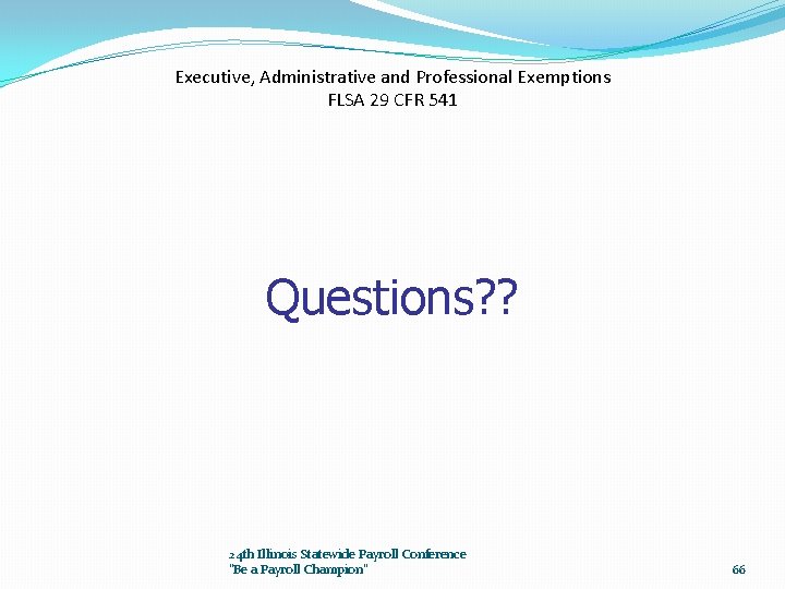 Executive, Administrative and Professional Exemptions FLSA 29 CFR 541 Questions? ? 24 th Illinois