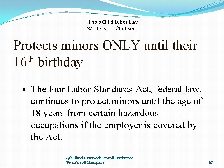 Illinois Child Labor Law 820 ILCS 205/1 et seq. Protects minors ONLY until their