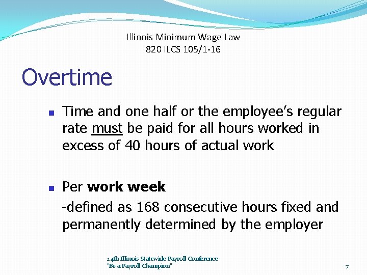 Illinois Minimum Wage Law 820 ILCS 105/1 -16 Overtime n n Time and one