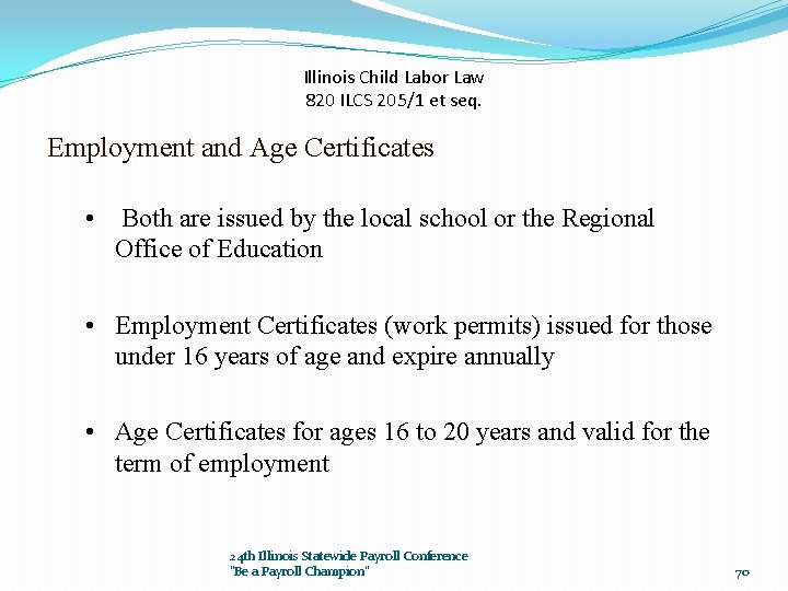 Illinois Child Labor Law 820 ILCS 205/1 et seq. Employment and Age Certificates •