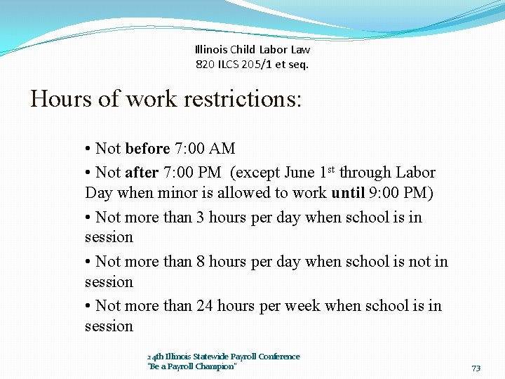 Illinois Child Labor Law 820 ILCS 205/1 et seq. Hours of work restrictions: •