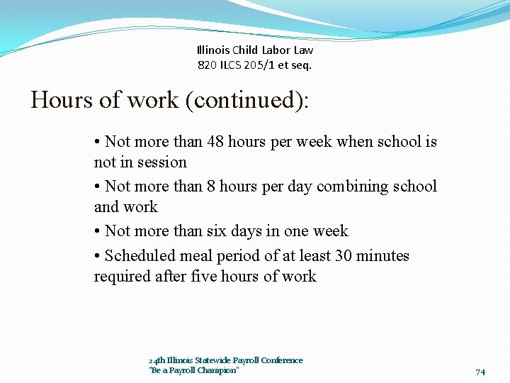 Illinois Child Labor Law 820 ILCS 205/1 et seq. Hours of work (continued): •