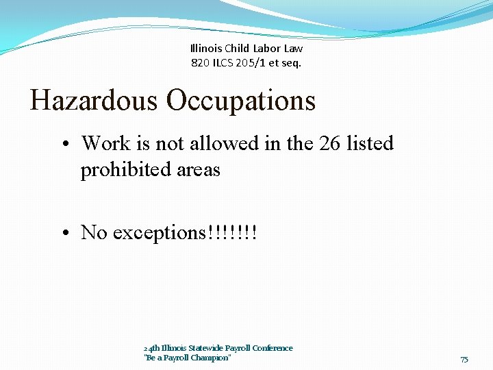 Illinois Child Labor Law 820 ILCS 205/1 et seq. Hazardous Occupations • Work is