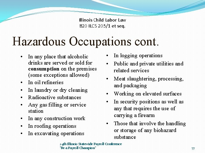 Illinois Child Labor Law 820 ILCS 205/1 et seq. Hazardous Occupations cont. • In