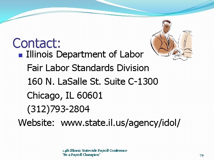 Contact: Illinois Department of Labor Fair Labor Standards Division 160 N. La. Salle St.