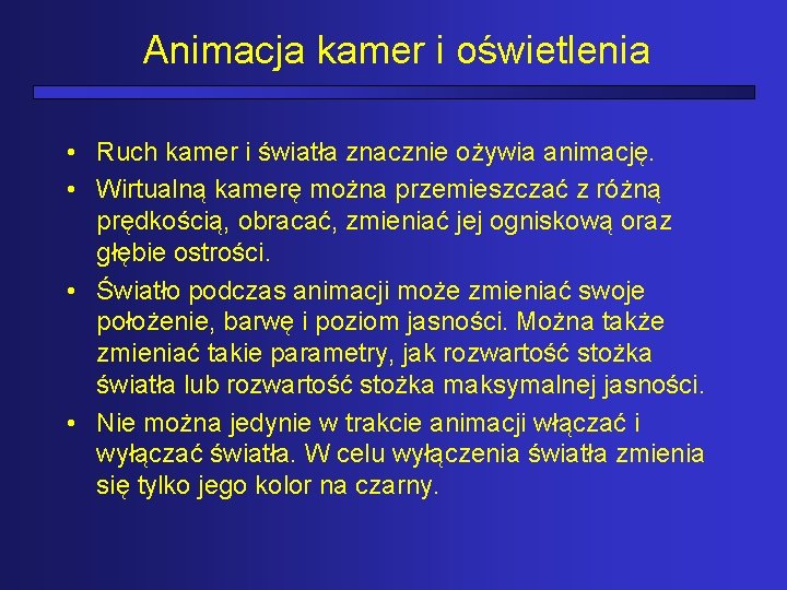 Animacja kamer i oświetlenia • Ruch kamer i światła znacznie ożywia animację. • Wirtualną