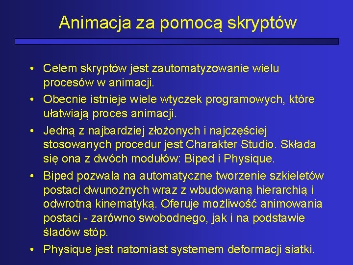 Animacja za pomocą skryptów • Celem skryptów jest zautomatyzowanie wielu procesów w animacji. •