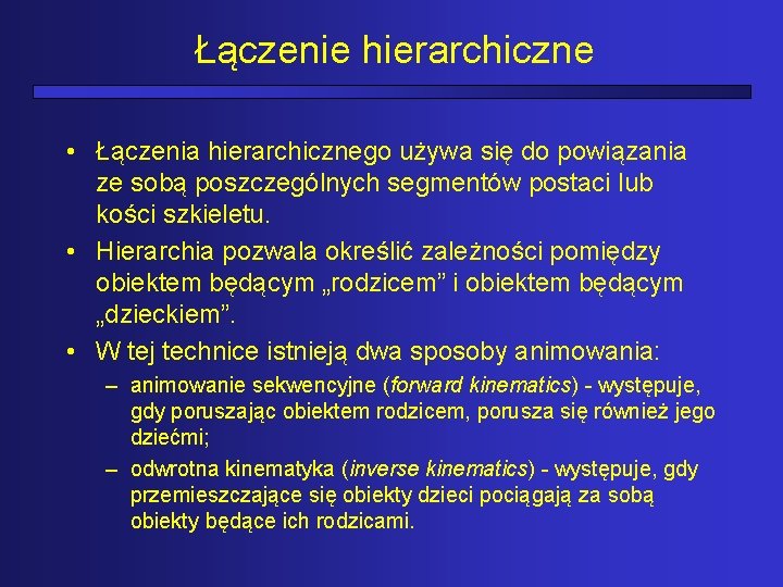 Łączenie hierarchiczne • Łączenia hierarchicznego używa się do powiązania ze sobą poszczególnych segmentów postaci