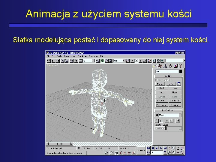 Animacja z użyciem systemu kości Siatka modelująca postać i dopasowany do niej system kości.