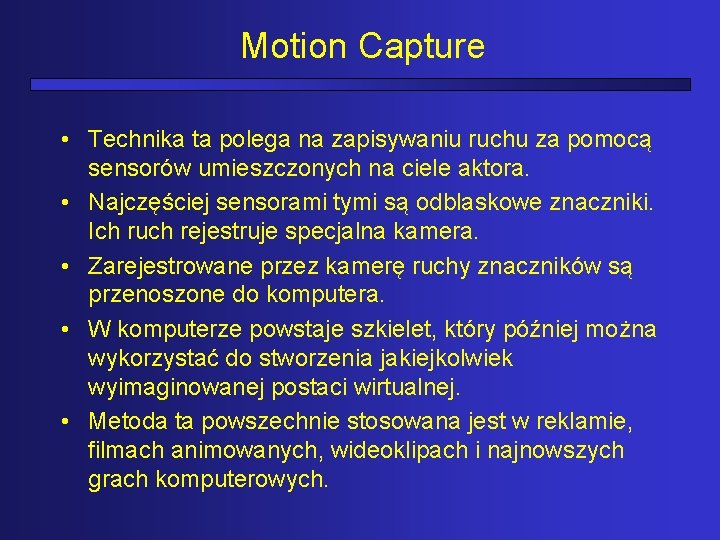 Motion Capture • Technika ta polega na zapisywaniu ruchu za pomocą sensorów umieszczonych na