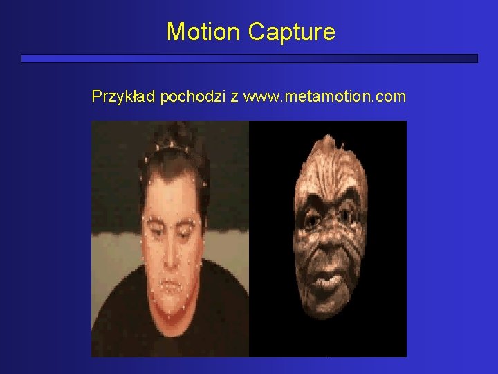 Motion Capture Przykład pochodzi z www. metamotion. com 