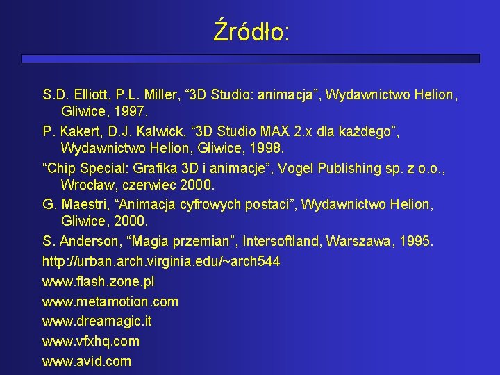 Źródło: S. D. Elliott, P. L. Miller, “ 3 D Studio: animacja”, Wydawnictwo Helion,