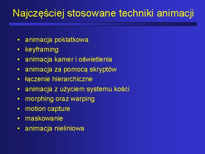 Najczęściej stosowane techniki animacji • • • animacja poklatkowa keyframing animacja kamer i oświetlenia