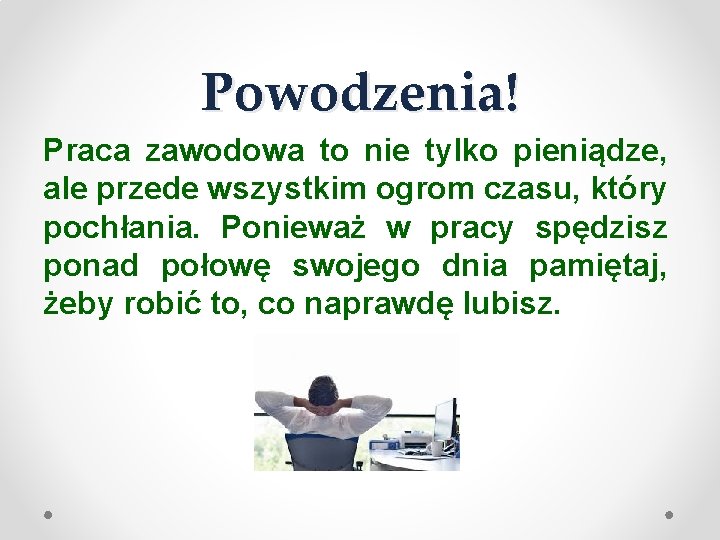 Powodzenia! Praca zawodowa to nie tylko pieniądze, ale przede wszystkim ogrom czasu, który pochłania.