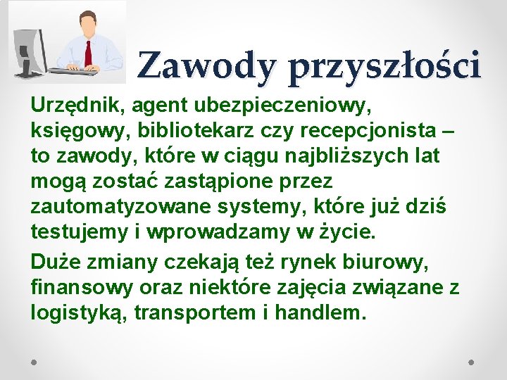 Zawody przyszłości Urzędnik, agent ubezpieczeniowy, księgowy, bibliotekarz czy recepcjonista – to zawody, które w Zawody przyszłości Urzędnik, agent ubezpieczeniowy, księgowy, bibliotekarz czy recepcjonista – to zawody, które w