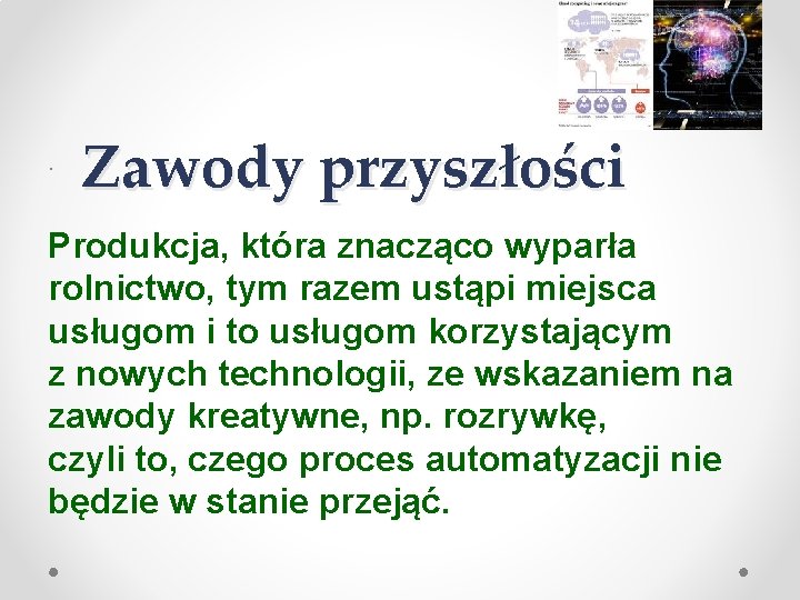 . Zawody przyszłości Produkcja, która znacząco wyparła rolnictwo, tym razem ustąpi miejsca usługom i