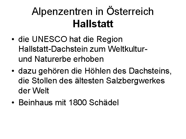 Alpenzentren in Österreich Hallstatt • die UNESCO hat die Region Hallstatt-Dachstein zum Weltkulturund Naturerbe