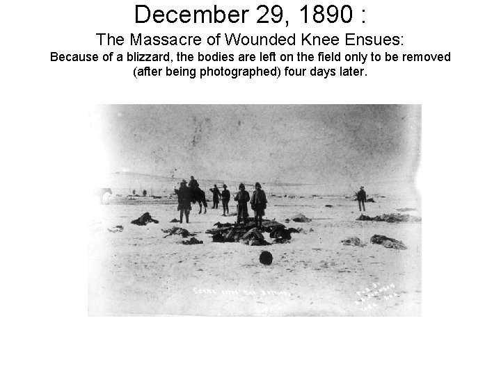 December 29, 1890 : The Massacre of Wounded Knee Ensues: Because of a blizzard,