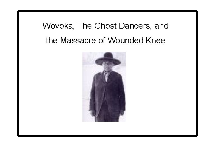 Wovoka, The Ghost Dancers, and the Massacre of Wounded Knee 