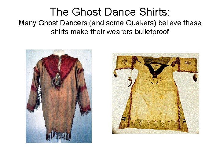 The Ghost Dance Shirts: Many Ghost Dancers (and some Quakers) believe these shirts make