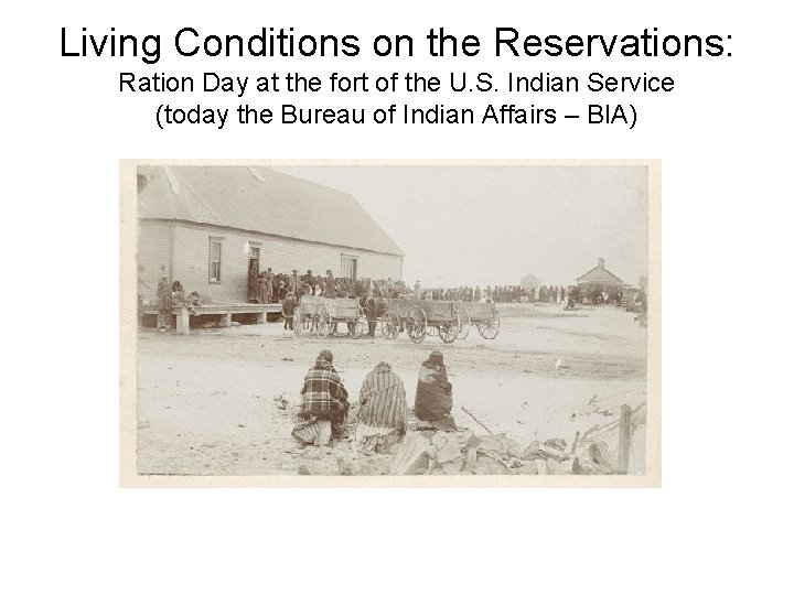 Living Conditions on the Reservations: Ration Day at the fort of the U. S.