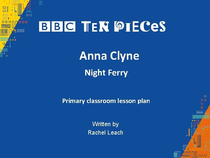 Anna Clyne Night Ferry Primary classroom lesson plan Written by Rachel Leach Anna Clyne Night Ferry Primary classroom lesson plan Written by Rachel Leach
