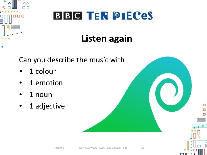 Listen again Can you describe the music with: • 1 colour • 1 emotion Listen again Can you describe the music with: • 1 colour • 1 emotion
