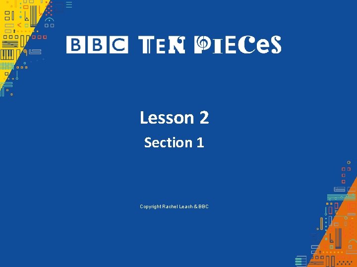 Lesson 2 Section 1 Copyright Rachel Leach & BBC Lesson 2 Section 1 Copyright Rachel Leach & BBC