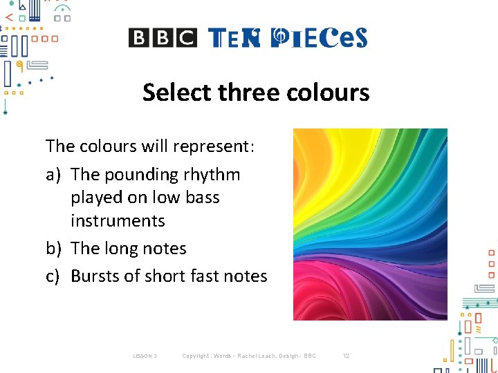Select three colours The colours will represent: a) The pounding rhythm played on low Select three colours The colours will represent: a) The pounding rhythm played on low