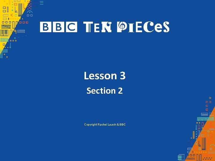 Lesson 3 Section 2 Copyright Rachel Leach & BBC Lesson 3 Section 2 Copyright Rachel Leach & BBC