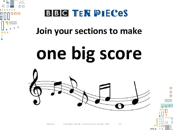 Join your sections to make one big score LESSON 5 Copyright : Words - Join your sections to make one big score LESSON 5 Copyright : Words -