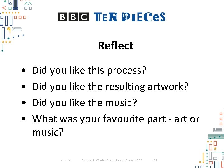 Reflect • • Did you like this process? Did you like the resulting artwork? Reflect • • Did you like this process? Did you like the resulting artwork?