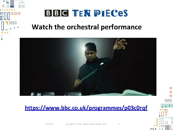 Watch the orchestral performance https: //www. bbc. co. uk/programmes/p 03 c 0 rqf LESSON Watch the orchestral performance https: //www. bbc. co. uk/programmes/p 03 c 0 rqf LESSON